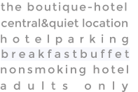 adults only hotelparking  breakfastbuffet nonsmoking hotel central&quiet location the boutique-hotel