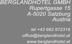 BERGLANDHOTEL GMBH Rupertgasse 15 A-5020 Salzburg  Austria      tel +43 662 872318 office@berglandhotel.at www.berglandhotel.at