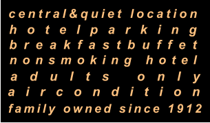 family owned since 1912 central&quiet location  hotelparking breakfastbuffet nonsmoking hotel adults only aircondition