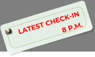 LATEST CHECK-IN  8 P.M.