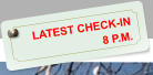 LATEST CHECK-IN  8 P.M.